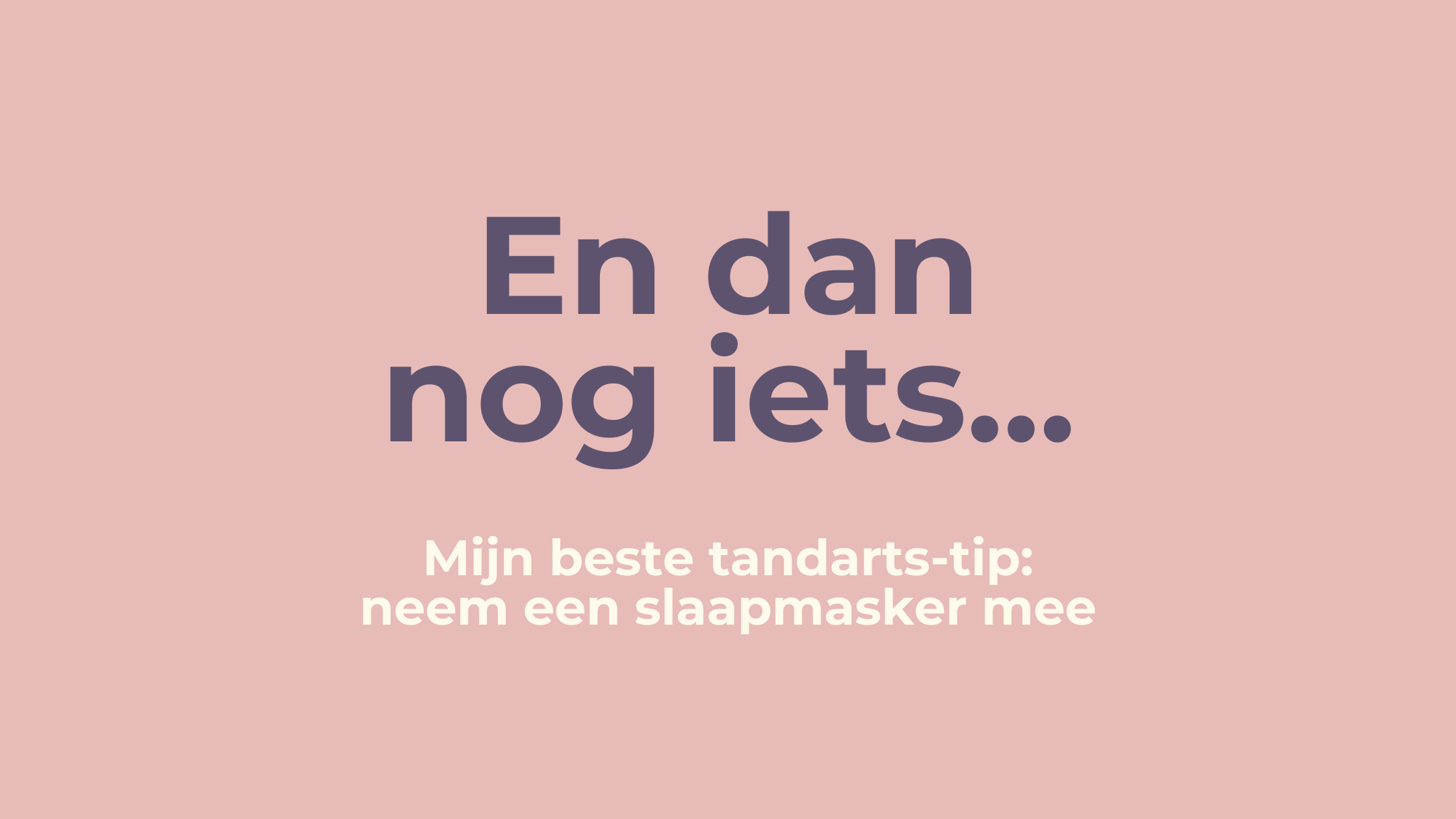 Mijn beste tandarts-tip: neem een slaapmasker mee